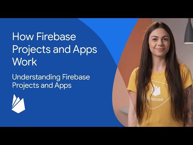 How Firebase projects and apps work