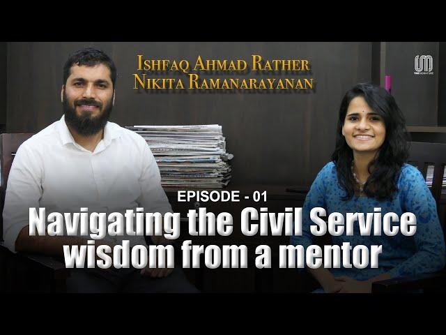 Mastering the Civil Service : Expert advice from a mentor | Ishfaq Ahmed Rather | Part - 01