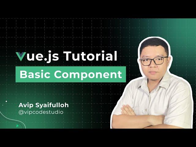 Tutorial Vue Bahasa Indonesia : 2 Basic Component