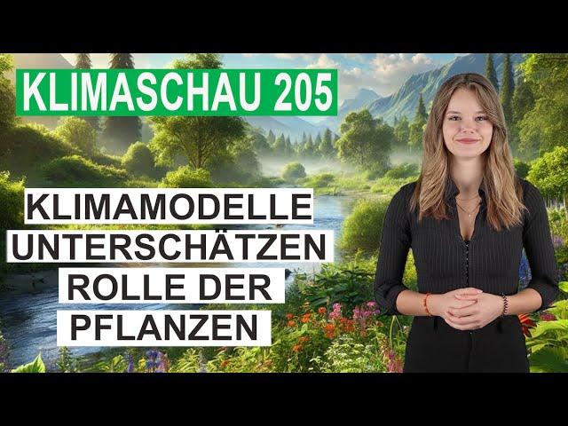 Klimamodelle unterschätzen Rolle der Pflanzen - Klimaschau 205