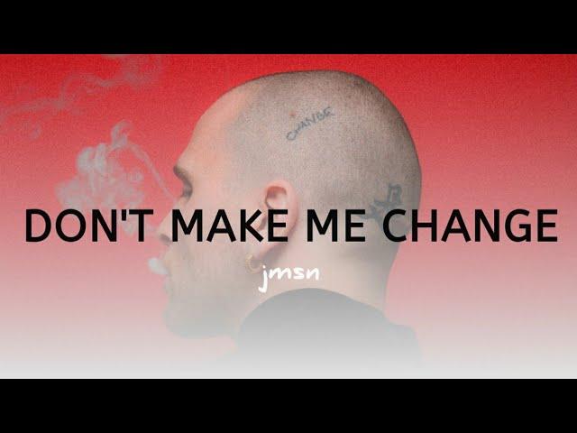 JMSN - DON'T MAKE ME CHANGE (LYRICS)