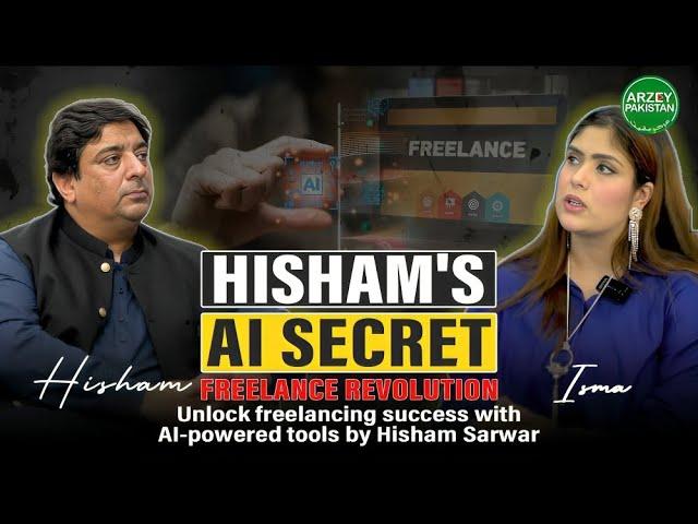 Hisham Sarwar on Freelancing in the AI Era - Earn More with Less Effort | Arzey Pakistan