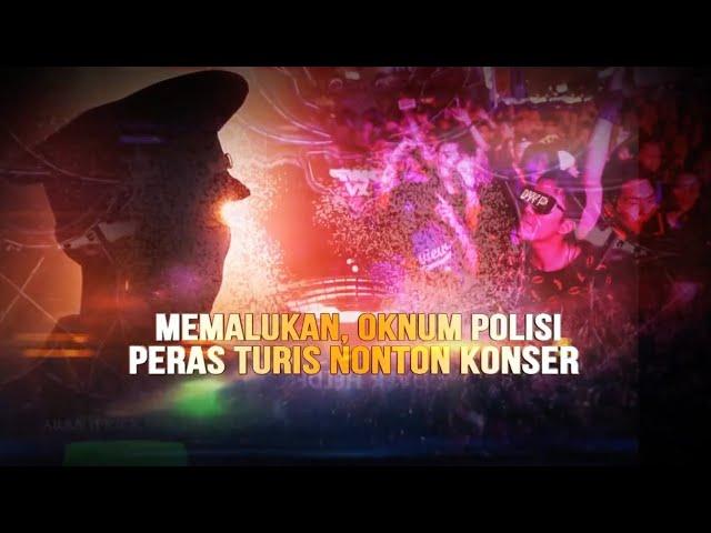 Memalukan, Oknum Polisi Peras Turis Nonton Konser | AKIM tvOne