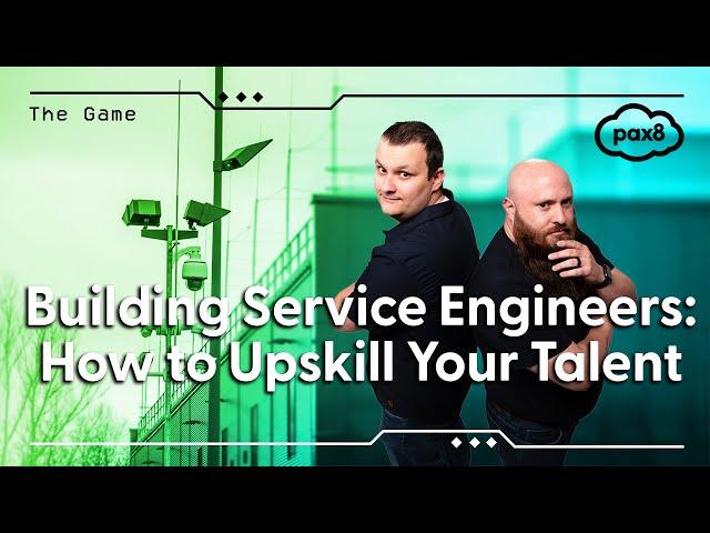 Building Service Engineers: How to Upskill Your Talent | Pax8 - The Game