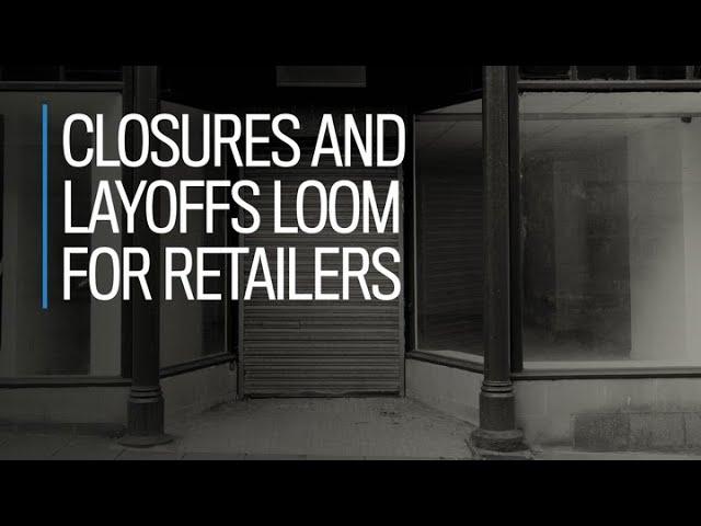 Closures and layoffs loom for retailers