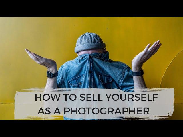 How to sell yourself as a photographer