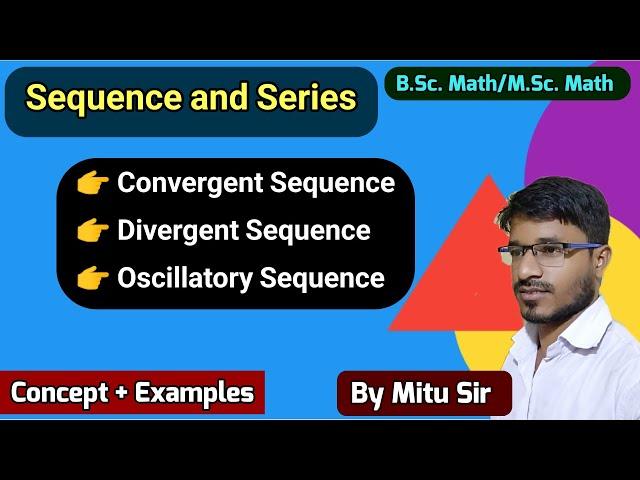 Sequence & Series | Convergent Divergent Oscillatory Series| B.Sc./M.Sc. Mathematics