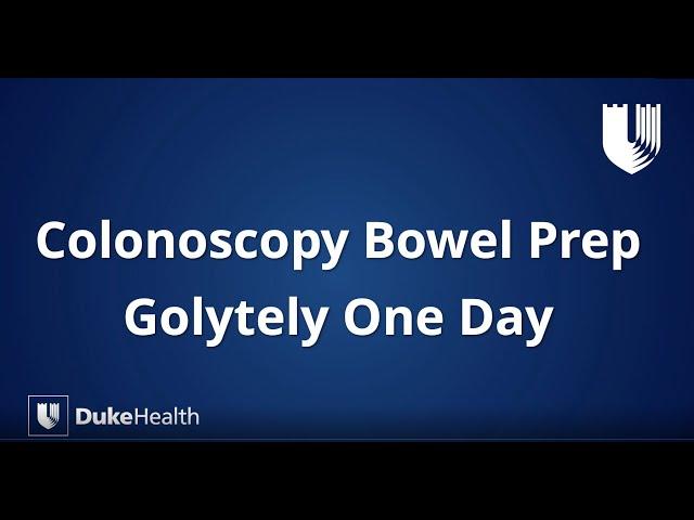 Duke Health: GoLytely® One-Day Colonoscopy Bowel Prep