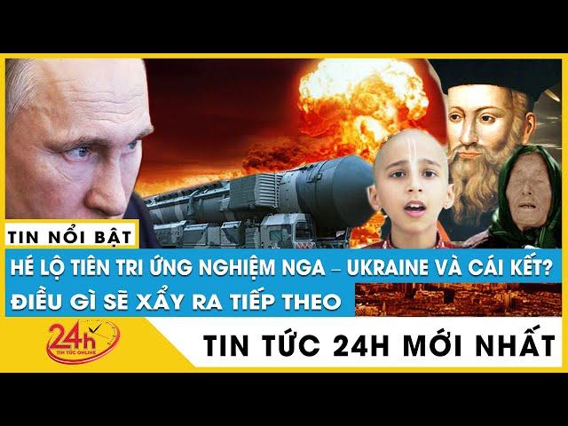 Hé lộ tiên tri ứng nghiệm Nga - Ukraine và cái kết? Điều gì sẽ xẩy ra tiếp theo? | Tv24h