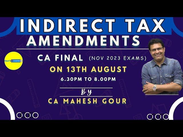 Indirect Tax Amendments | CA FINAL November 2023 Exams | By CA Mahesh Gour Sir