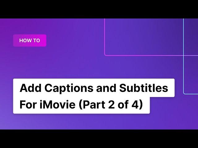 How to Add Captions and Subtitles to iMovie (Part 2 of 4) | Rev