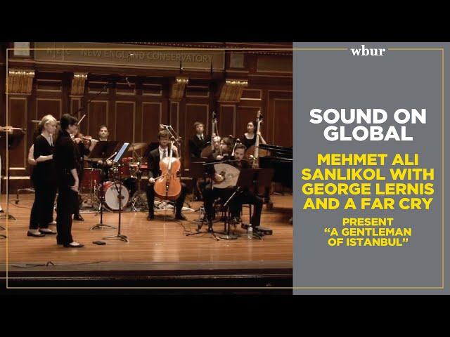 Sound On Global: Mehmet Ali Sanlıkol with George Lernis and A Far Cry