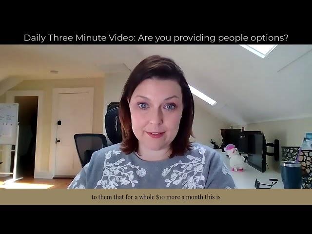 Daily  Three Minute Video:  Are you providing people options?