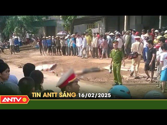 Tin tức an ninh trật tự nóng, thời sự Việt Nam mới nhất 24h sáng 16/2 | ANTV