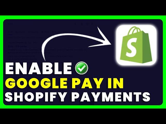 Shopify: How to Enable Google Pay in Shopify Payments