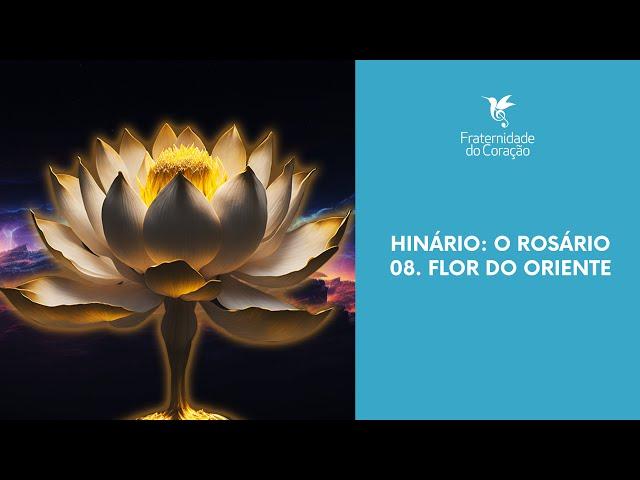 Fraternidade do Coração I Hinário: O Rosário - 08. Flor do Oriente