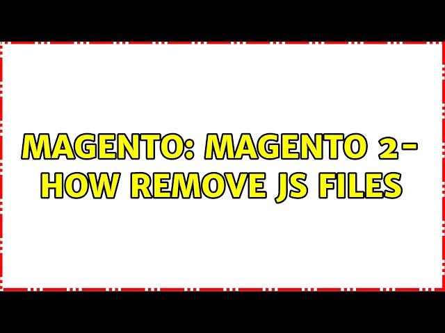 Magento: Magento 2- How remove js files