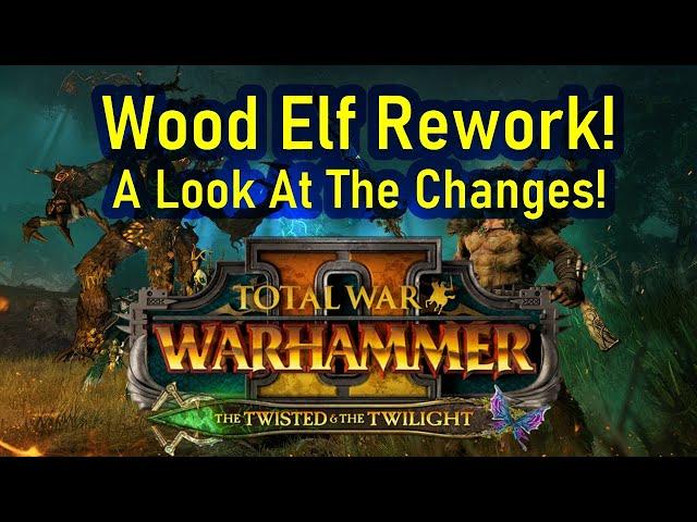 The Wood Elf Rework! - The Twisted And The Twilight Total War Warhammer 2