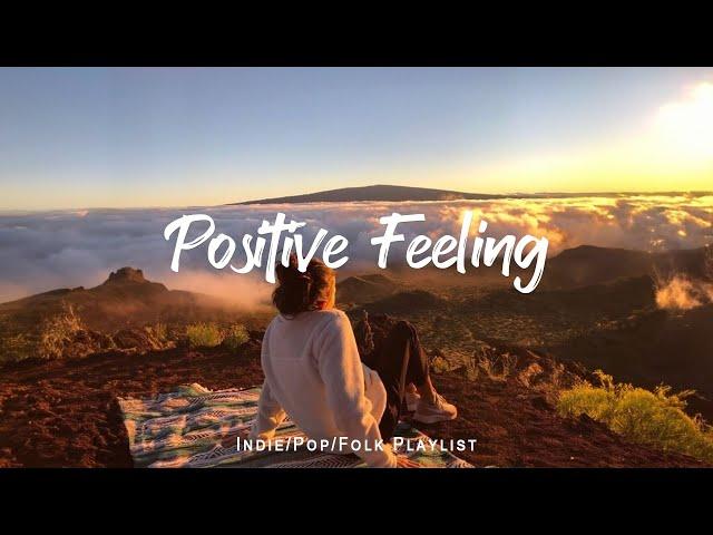 Positive Feeling - Listen to lift your mood | Best Indie/Pop/Folk/Acoustic Playlist  May 2024