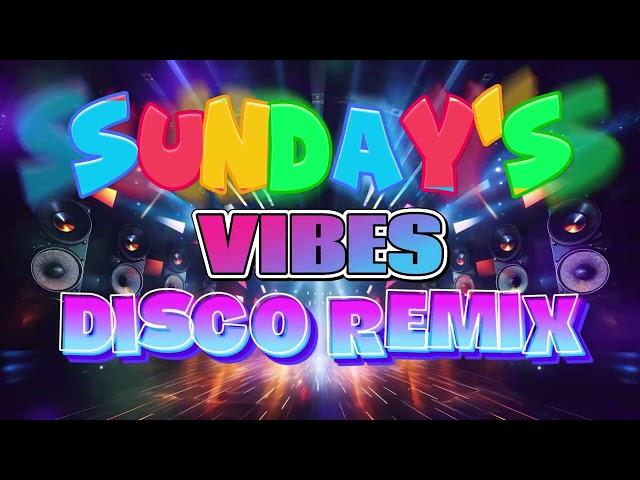 SUNDAY'S VIBET - BEST OF REMIX DISCO 70S 80S 90S - NONSTOP DISCO REMIX PARTY