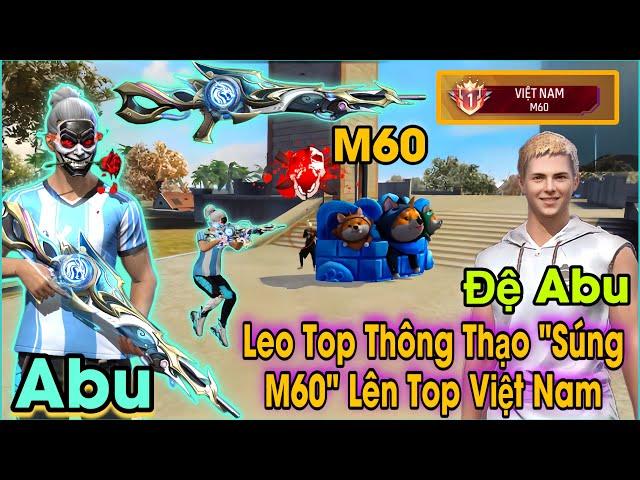 Free Fire | Abu Và Đệ Tử Bot Leo Top Thông Thạo "Súng M60 Thanh Long" Nhưng Có Cái Kết Bất Ngờ !