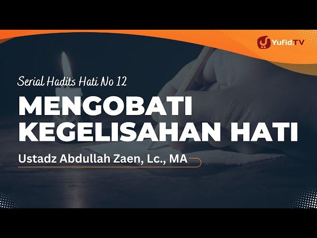 Mengobati Kegelisahan Hati - Ustadz Abdullah Zaen, Lc., MA