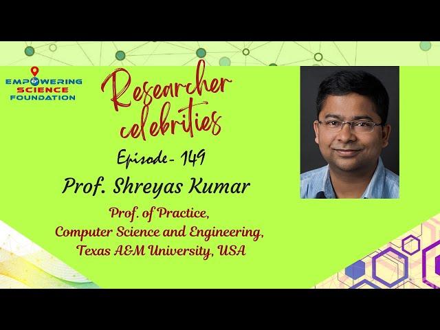 Ep.149, Prof. Shreyas Kumar, Prof. of Practice, Computer Science & Engg, Texas A&M University, USA