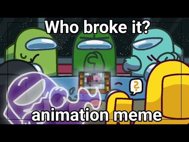 Who broke it? || animation meme || Among us || Gift for Rodamrix