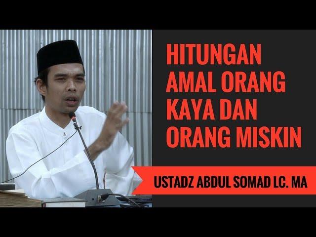 Hitungan Amal Orang Kaya Dan Orang Miskin - Ustadz Abdul Somad Lc. MA