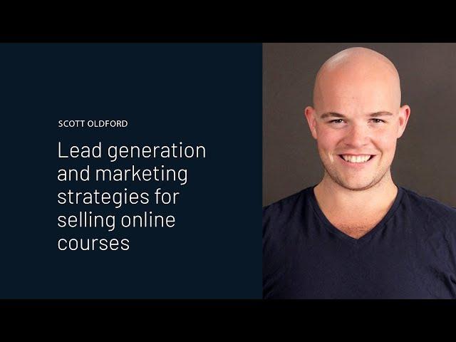 Scott Oldford | Lead Generation & Marketing Strategies for Selling Online Courses