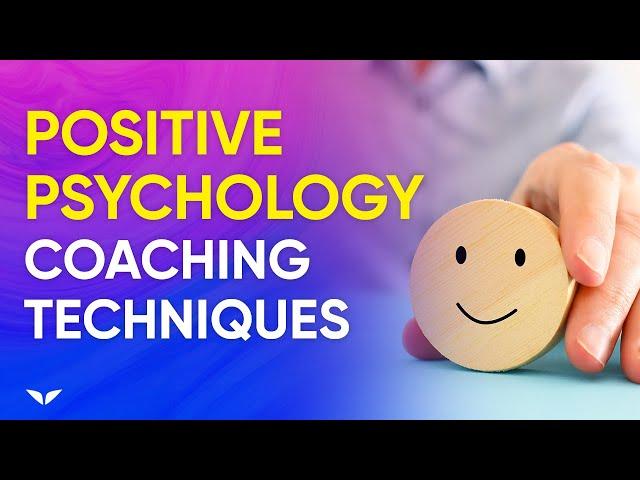 How To Use Positive Psychology Techniques In Coaching