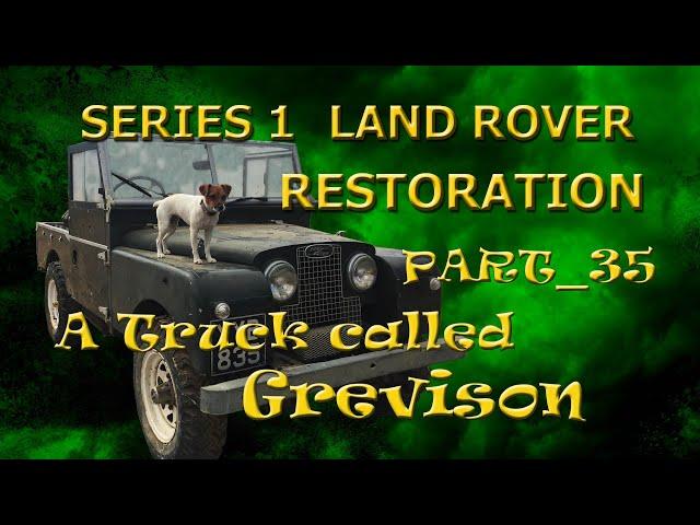 Part_ 35; A Truck called Grevison: Series 1 Land Rover Restoration