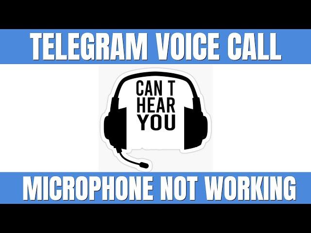 Microphone Not Working on Telegram Voice Call