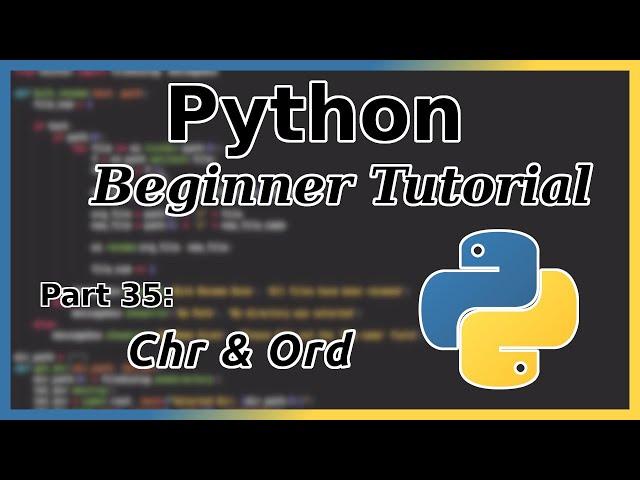 chr() and ord() - Python Tutorial (Part 35)