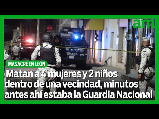 Masacre en León: Matan a 4 mujeres y 2 niños dentro de una vecindad