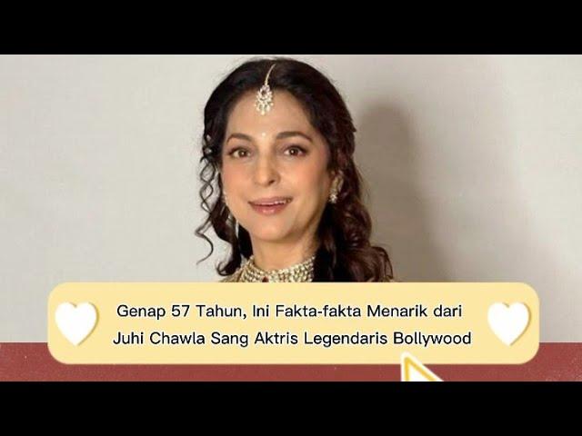 Genap 57 Tahun, Inilah Fakta-fakta Menarik Artis Bollywood Juhi Cahwla