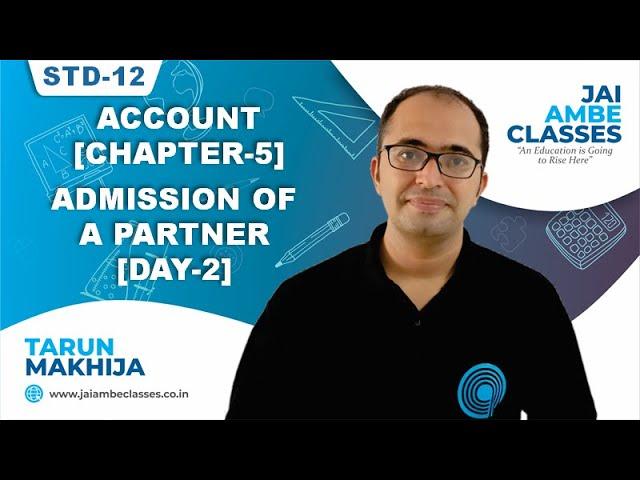 STD-12 ACCOUNT [CHAPTER-5] [ADMISSION OF A PARTNER] [DAY-2] - By, Tarun Makhija [Jai Ambe Classes]