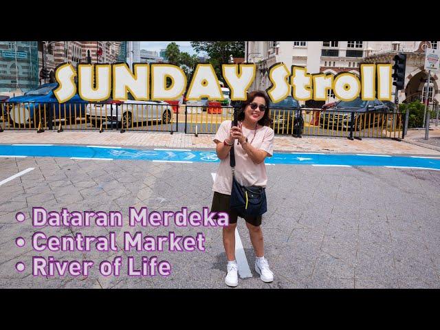 SUNDAY Stroll (Dataran Merdeka • Central Market • River of Life)