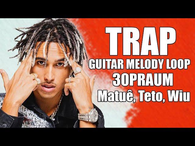 (FREE)Trap Guitar Melody Sample Pack 2023 - 30PRAUM (Matuê, Teto, Wiu)