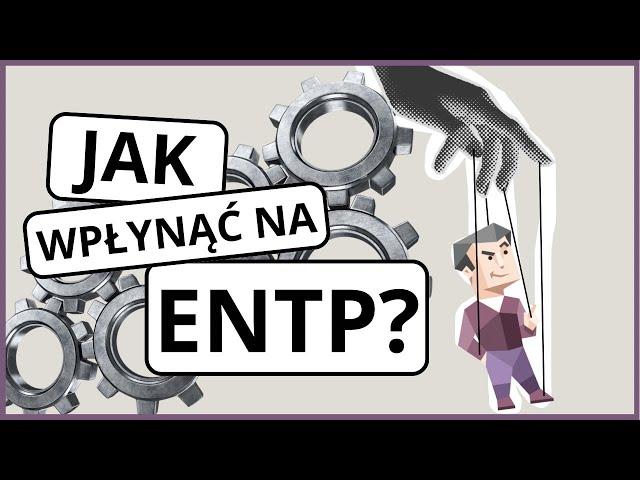 Jak wpłynąć na typ ENTP?