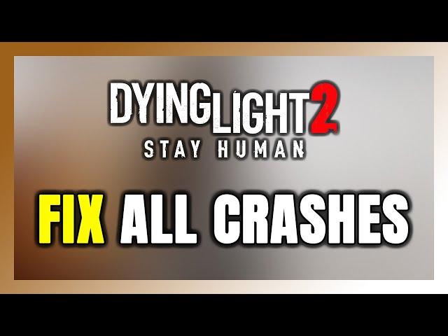 FIX Dying Light 2 Crashing, Freezing, Not Launching, Stuck & Black Screen