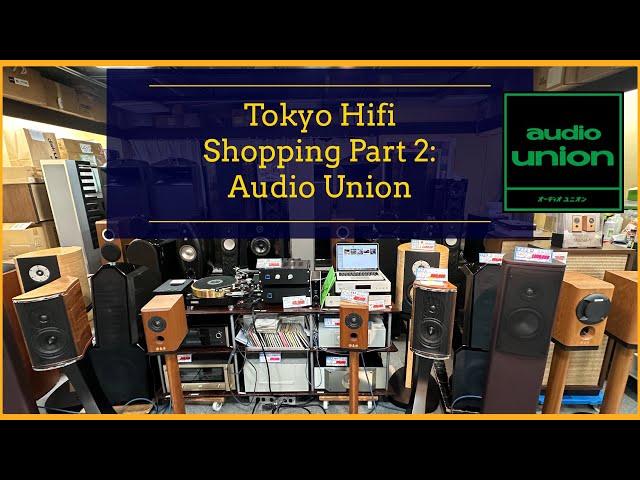 Tokyo Japan Hifi Shopping (Part 2): Audio Union