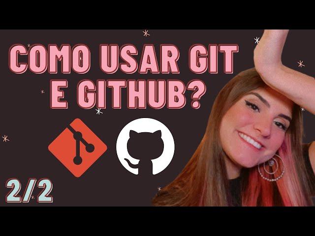 COMO USAR GIT E GITHUB NA PRÁTICA! - desde o primeiro commit até o pull request! 2/2