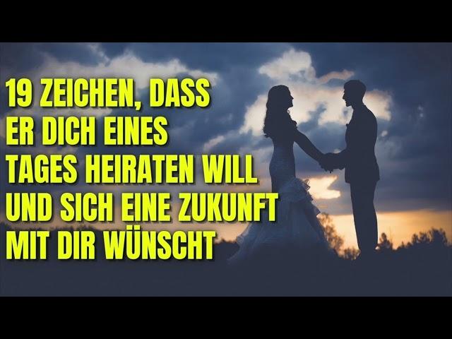 19 Zeichen, dass er dich eines Tages heiraten will und sich eine Zukunft mit dir wünscht