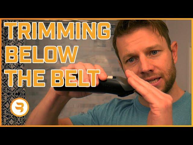 What You Need To Know About Trimming Below the Belt