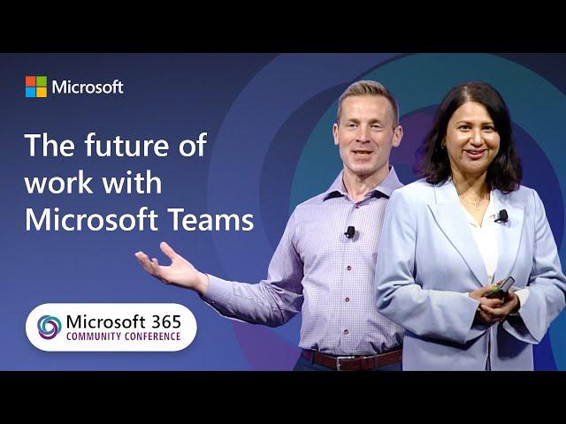 The future of work with Microsoft Teams | Microsoft 365 Community Conference