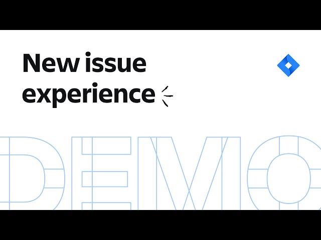 Introducing Jira Software's Brand New Issue Experience