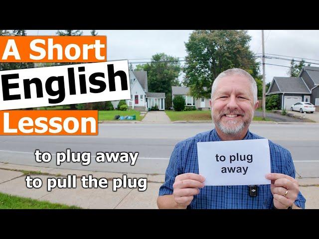 Learn the English Phrases "to plug away" and "to pull the plug"