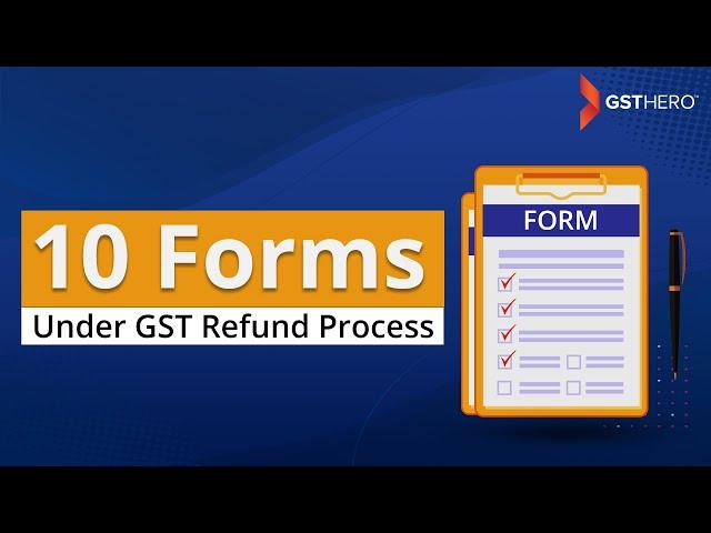 GST Refund Process | 10 Forms under GST Refund Application Rules