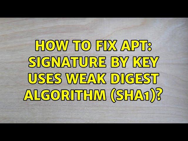 How to fix apt: Signature by key uses weak digest algorithm (SHA1)? (4 Solutions!!)